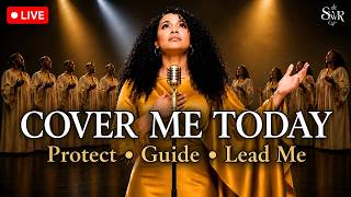 🔴 LIVE | COVER ME TODAY 🙏 | Worship & Prayer for God’s Protection, Guidance & Direction