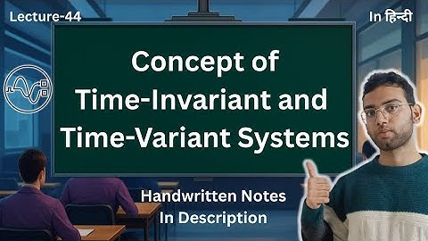 Time-Invariant and Time-Variant Systems | Signals and Systems