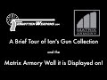 Some of Ian's Gun Collection, on a Matrix Armory Display Wall