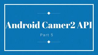 5-Android Camera2 API  Tutorial Part 5