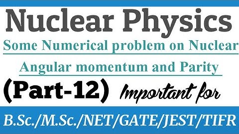 Angular momentum, spin parity, numerical problems on nuclear momentum and spin parity