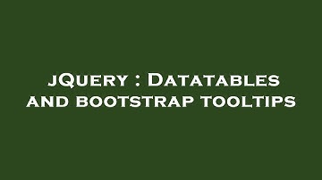 jQuery : Datatables and bootstrap tooltips