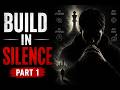 Build In Silence Part 1