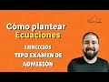 Cómo plantear ecuaciones - Tipo examen de admisión.