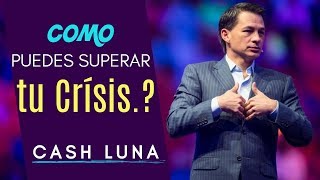 Pastor Cash Luna | COMO PUEDES SUPERAR TU CRISIS