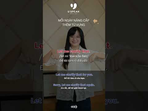 Cùng học từ vựng nhé các bạn!Hôm nay chúng ta sẽ học cụm từ: Let me clarify that.