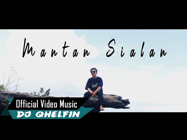 Dj Qhelfin _ Mantan Sialan (Official Music Video 2020) class=