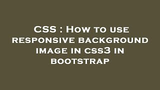 CSS : How to use responsive background image in css3 in bootstrap