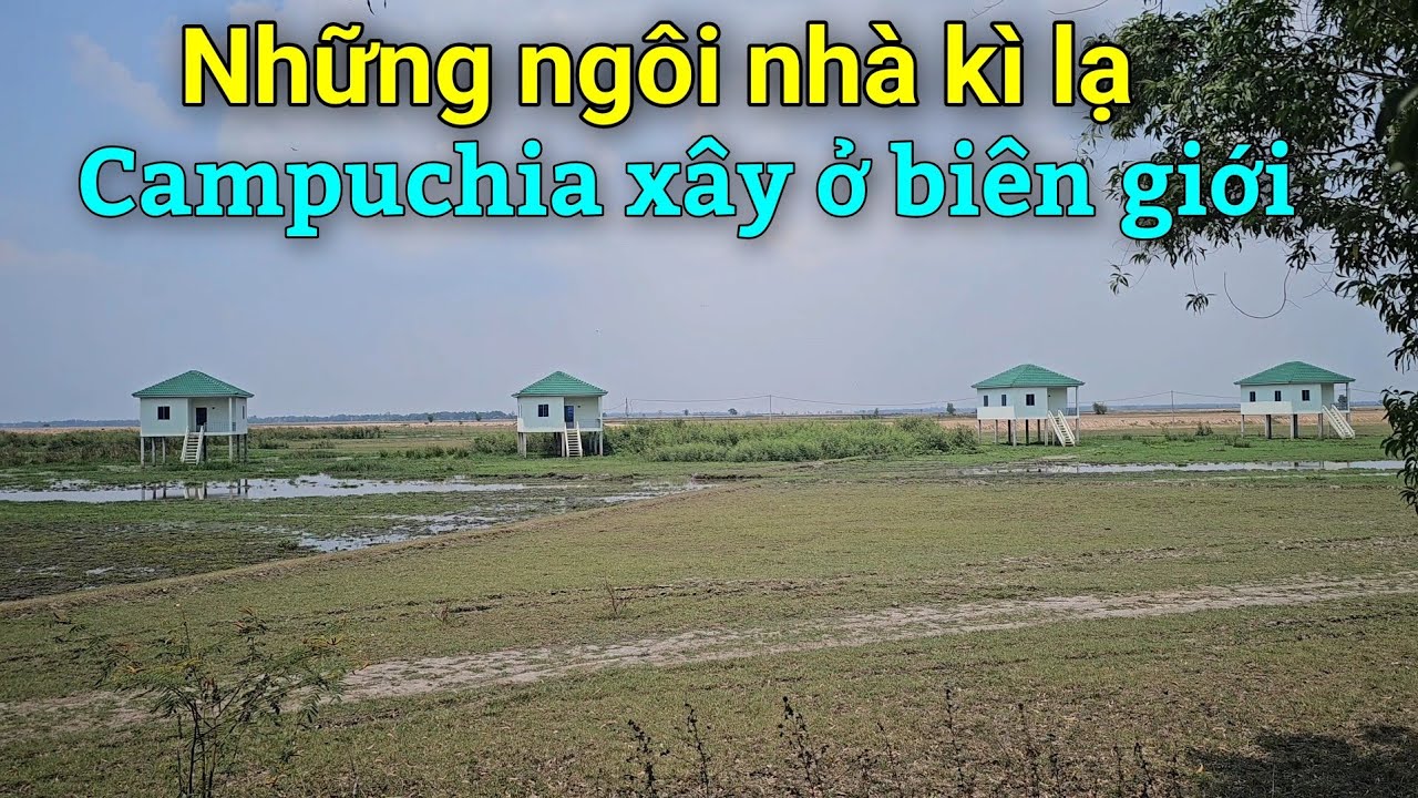 Chuyện lạ: Campuchia xây hàng trăm ngôi nhà ở sát biên giới với Việt Nam để làm gì?