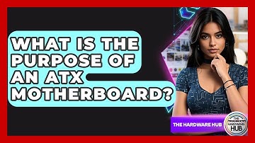What Is The Purpose Of An ATX Motherboard? - The Hardware Hub