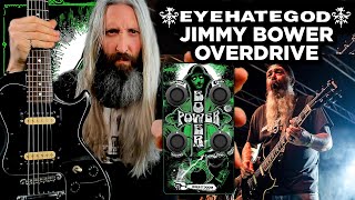 EYEHATEGOD Jimmy Bower Signature Pedal - Bower Power Overdrive