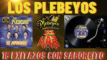 LOS PLEBEYOS 15 EXITAZOS DE PURO AMBIENTE Y SABORCITO PA' BAILAR TODA LA NOCHE!!!