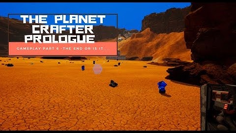 The Planet Crafter Prologue - Gameplay Part 6 - The End or is It