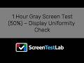 1 Hour Gray Screen Test (50%) – Display Uniformity Check