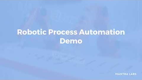 Robotic Process Automation- Demo - Mantra Labs