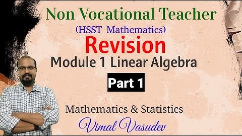 Linear Algebra (Part 1)-Module 01- Revision- Non Vocational Teacher(HSST) Mathematics-  Kerala PSC