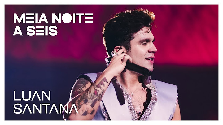 Luan Santana - MEIA NOITE A SEIS