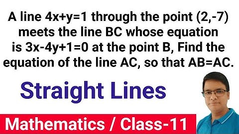 A line 4x+y=1 through the point A(2,-7) meet the line BC whose equation is 3x-4y+1=0 at point B