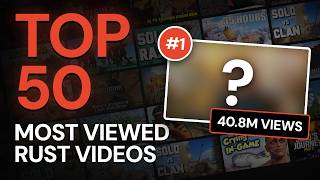 The 50 Most Viewed Rust Videos of All Time