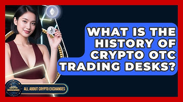 What Is The History Of Crypto OTC Trading Desks? - All About Crypto Exchanges