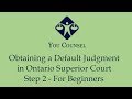 Obtaining a Default Judgment in Ontario Superior Court Step 2 - For Beginners