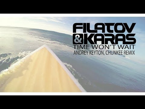 Filatov & Karas - Time Won't Wait (Andrey Keyton, Chunkee Remix)