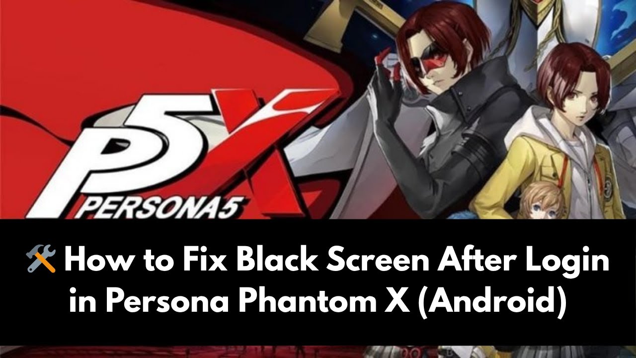How to Fix Black Screen After Login in Persona 5: Phantom X on Android ...