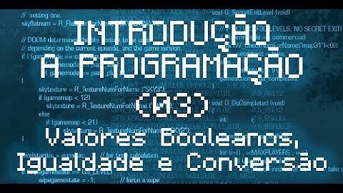 🇧🇷 Introdução a Programação - 03 - Valor Booleano, Igualdade e Conversão para Texto