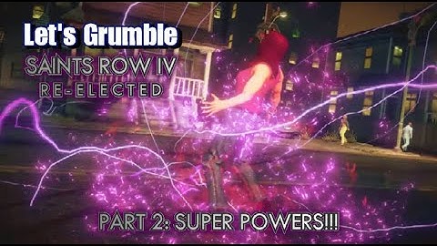 Let’s Grumble: Saints Row IV: Re-Elected (Part 2)