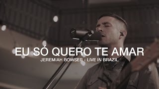 Video thumbnail of ""Eu Só Quero Te Amar" - Jeremiah Bowser - Live At Estúdio Dove"