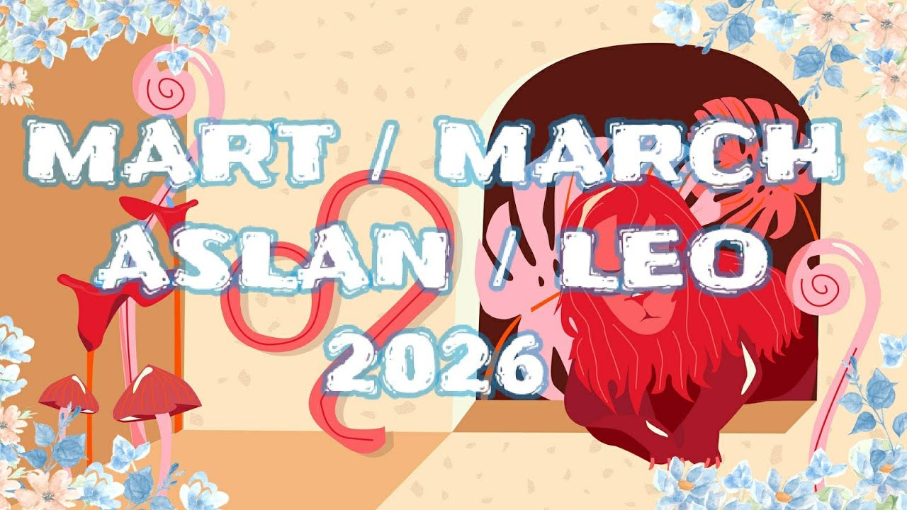 MART 2026 Aylık Astrolojik Burç Yorumu Aslan/Yükselen Aslan/Leo Monthly Horoscope for March 2026