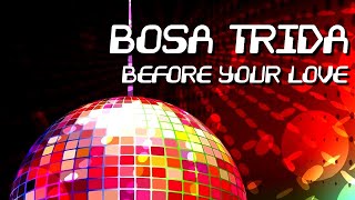 Bosa Trida - Before Your Love [Official]