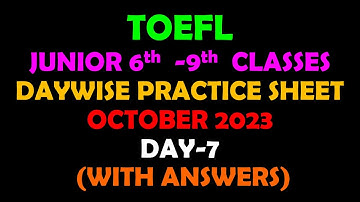 TOEFL JUNIORS :  6th – 9th classes DAYWISE PRACTICE SHEETS OCTOBER 2023 DAY -7