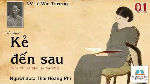 KẺ ĐẾN SAU. Tập 01. Tác giả: NV. Lê Văn Trương. Người đọc: Thái Hoàng Phi