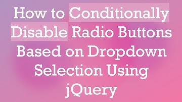 How to Conditionally Disable Radio Buttons Based on Dropdown Selection Using jQuery