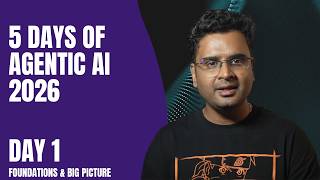 5 Days of Agentic AI 2026 - Day 1 - Big Picture Made Simple