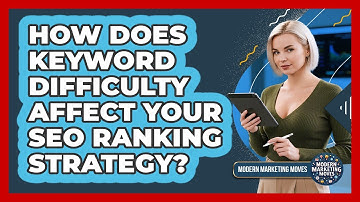 How Does Keyword Difficulty Affect Your SEO Ranking Strategy? - Modern Marketing Moves