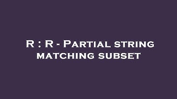 R : R - Partial string matching subset