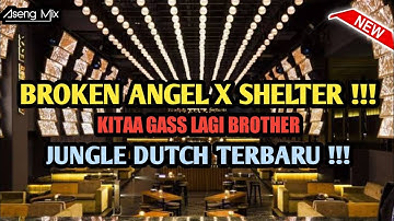 DJ BROKEN ANGEL X SHELTER !!! KITA GASS LAGI BROTHER | JUNGLE DUTCH [ Aseng Mix ]