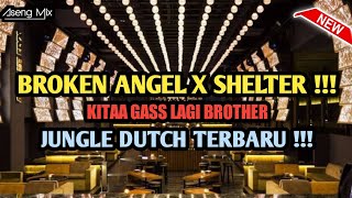 DJ BROKEN ANGEL X SHELTER !!! KITA GASS LAGI BROTHER | JUNGLE DUTCH [ Aseng Mix ]