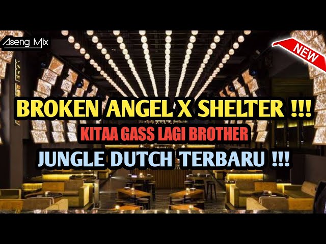 DJ BROKEN ANGEL X SHELTER !!! KITA GASS LAGI BROTHER | JUNGLE DUTCH [ Aseng Mix ] class=