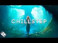 Beautiful Chillstep Collection 2023 [1 Hour Chillstep Mix]
