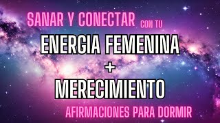 AFIRMACIONES - SANAR Y CONECTAR CON TU ENERGIA FEMENINA Y EL MERECIMIENTO✨ - antes de dormir