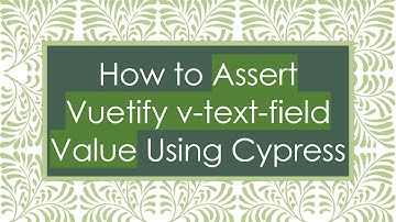 How to Assert Vuetify v-text-field Value Using Cypress