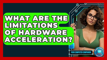 What Are The Limitations Of Hardware Acceleration? - Your Computer Companion