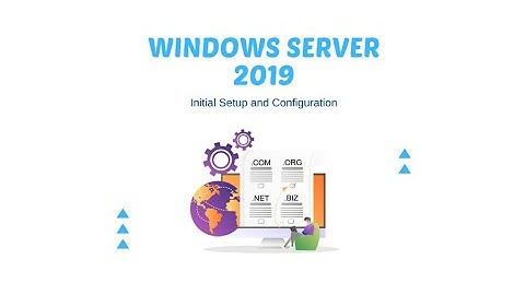 Windows Server 2019 Initial Setup and Configuration (Using Virtual Box)