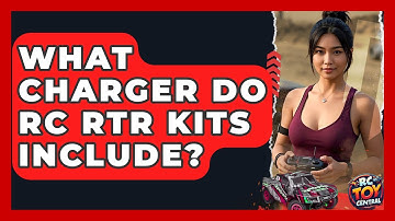 What charger do RC RTR kits include? - RC Toy Central