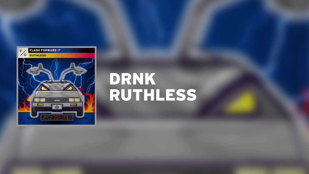 Watch Ruthless - DRNK on YouTube Watch Ruthless - DRNK on YouTube
