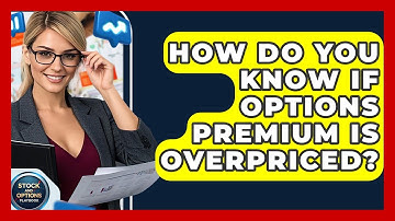 How Do You Know If Options Premium Is Overpriced? - Stock and Options Playbook