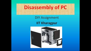DISASSEMBLY OF PC - DIY ASSIGNMENT IIT KGP